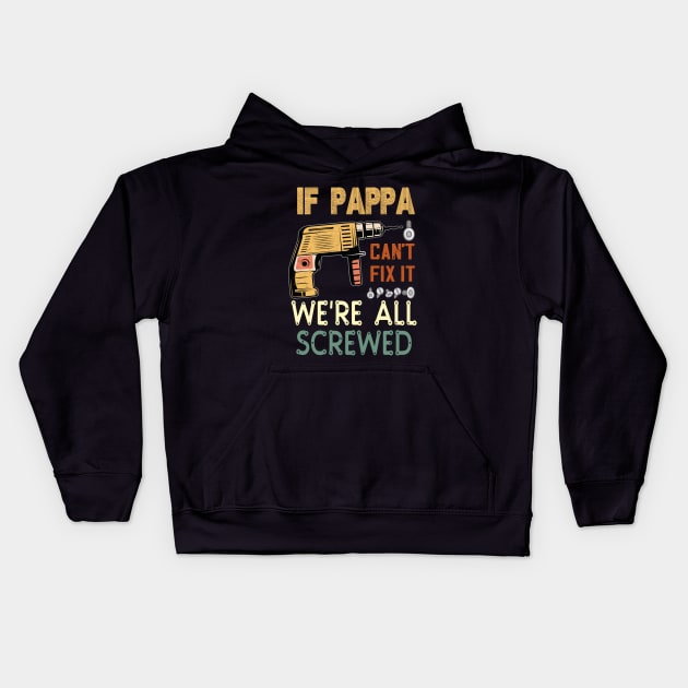if pappa cant fix it ..we are all screwed..fathers day funny gift Kids Hoodie by DODG99
